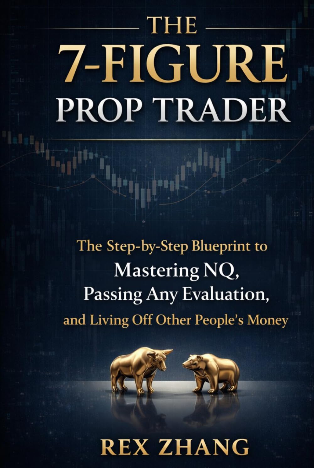 THE 7-FIGURE PROP TRADER: The Step-by-Step Blueprint to Mastering NQ, Passing Any Evaluation, and Living Off Other People’s Money (The Profit Zone)