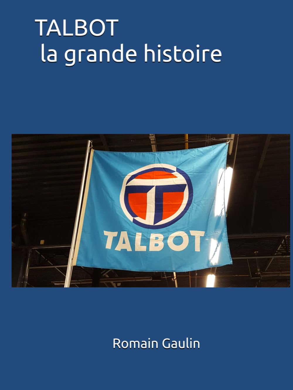 TALBOT la grande histoire de la marque automobile livre historique complet Lago