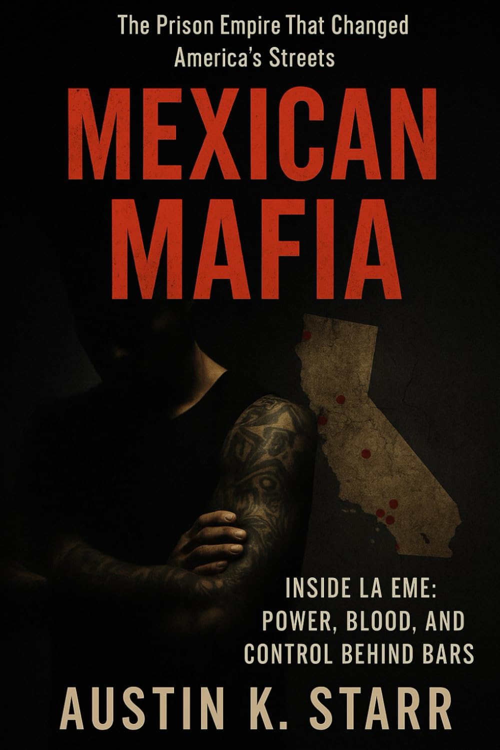 Mexican Mafia: Inside La Eme: Power, Blood, and Control Behind Bars (The Cartels chronicle series)