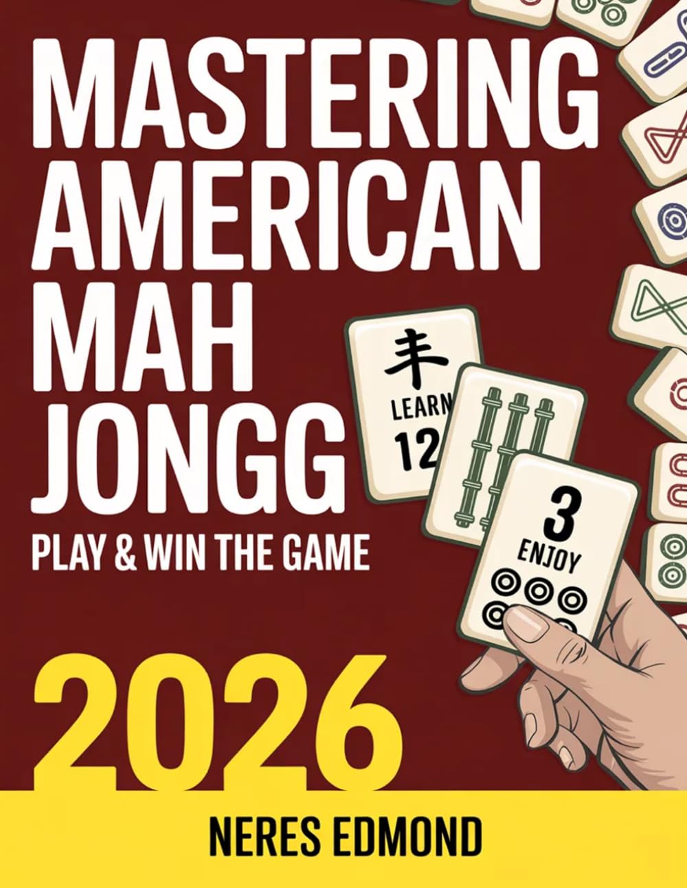 Mastering American Mah Jongg: Discover the Joy of America’s Favorite Tile Game – The Ultimate 2025–2026 Mah Jongg Visual Companion Guide