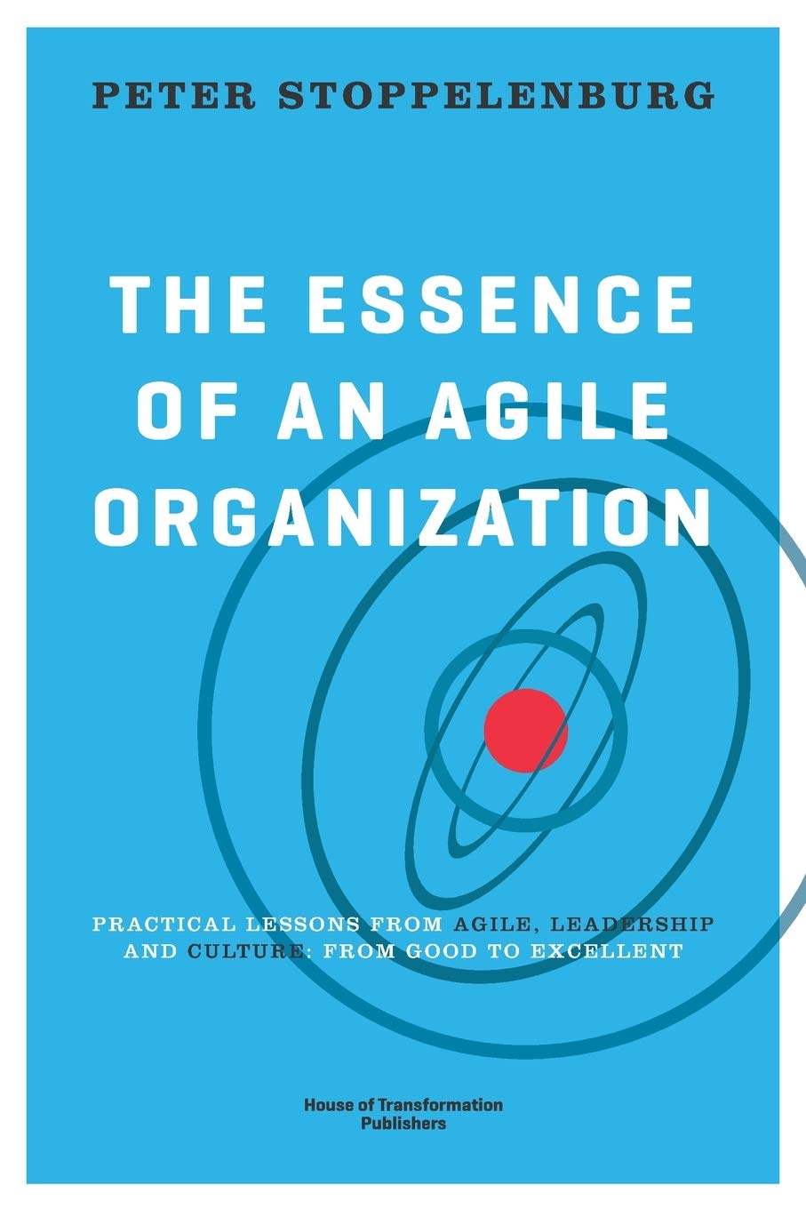 The Essence of an Agile Organization: Practical lessons from agile, leadership and culture: from good to excellent