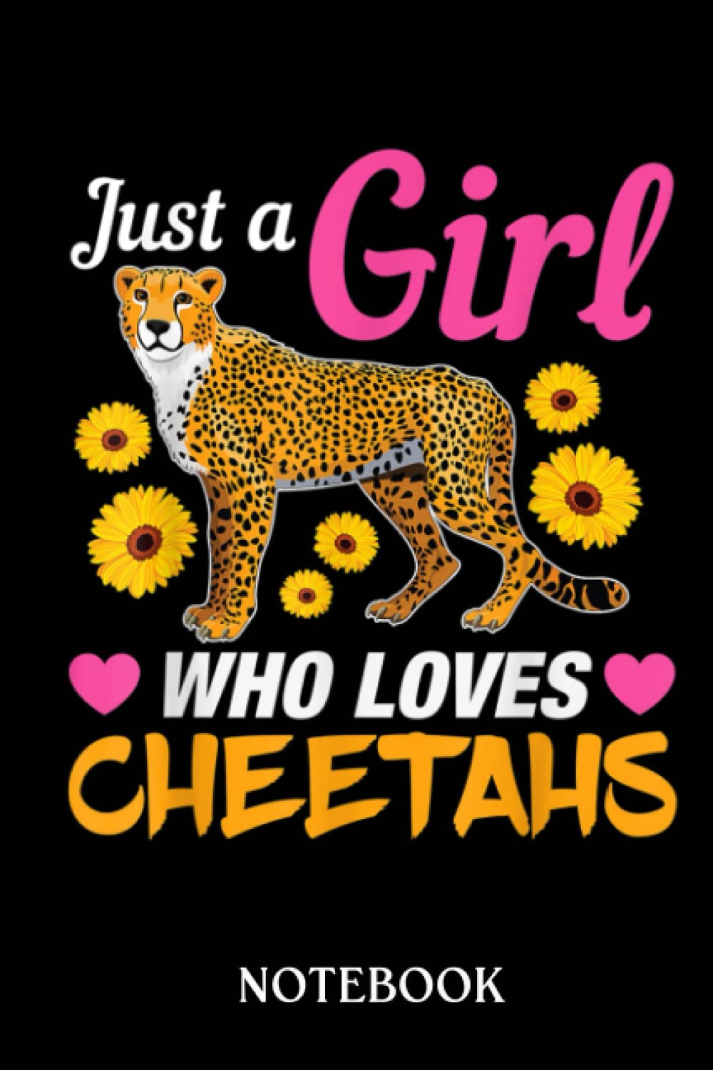 Just A Girl Who Loves Cheetahs Cheetah: Journal/Notebook perfect Funny Gift for Girl, Teens, Women or Students for Birthdays, Christmas