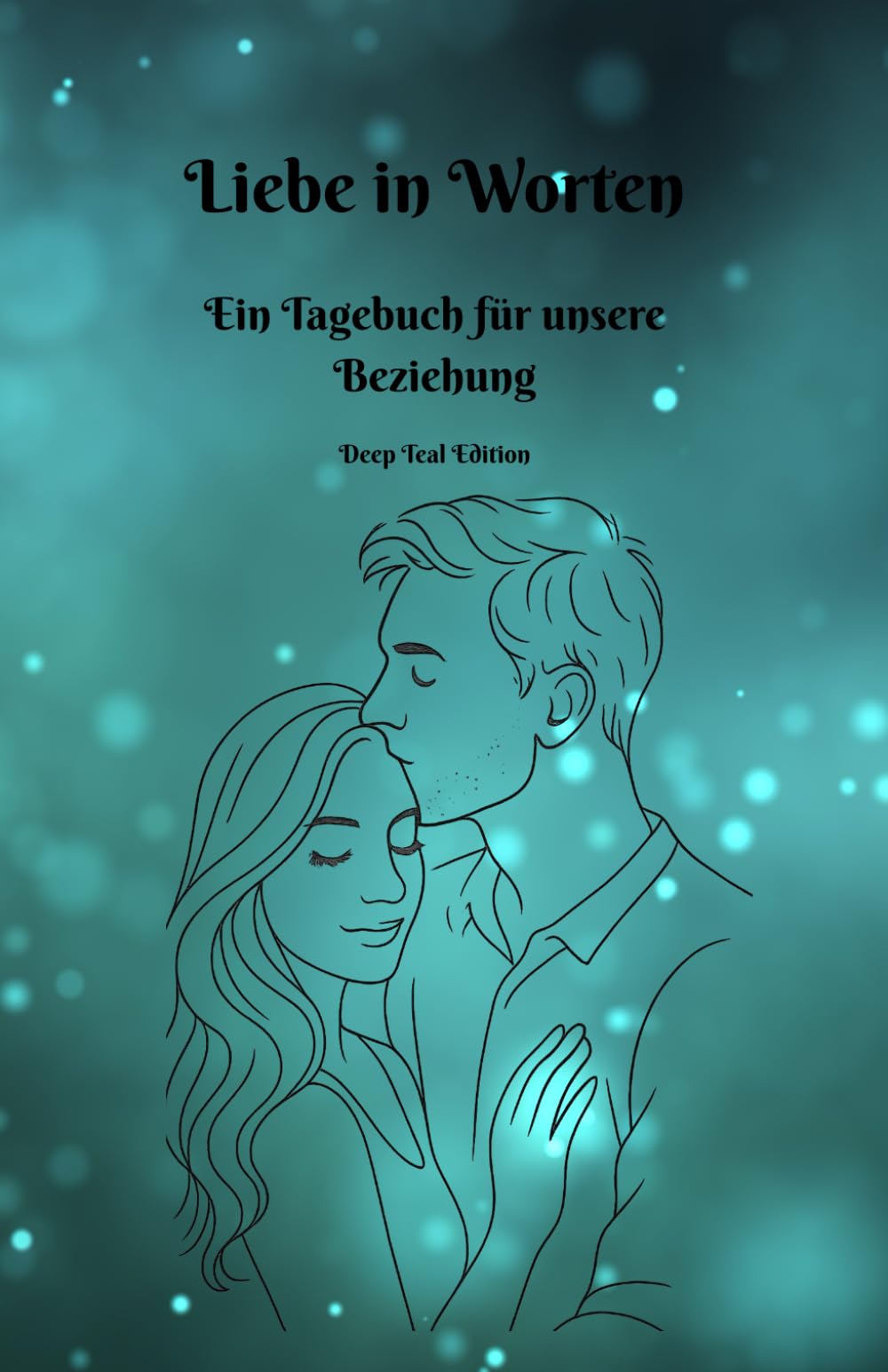 Liebe in Worten - Ein Tagebuch für unsere Beziehung - Deep Teal Edition: Tagebuch für Paare mit 50 Fragen & 50 Aufgaben – tägliche Impulse für mehr ... für Zuhause - Beziehung stärken im Alltag