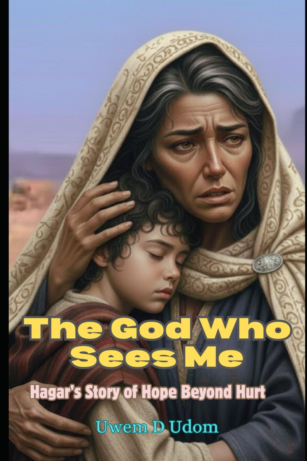 The God Who Sees Me: Hagar’s Story of Hope Beyond Hurt
