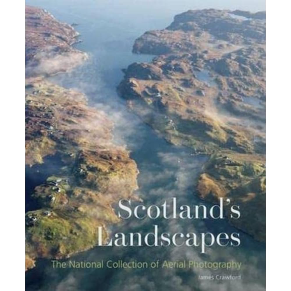 Scotland's Landscapes : The National Collection of Aerial Photography