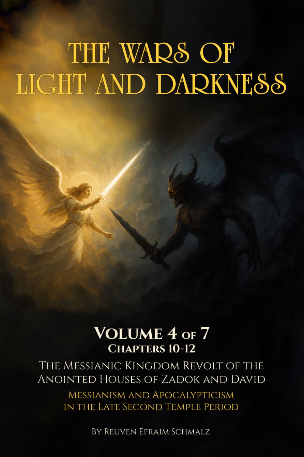 The Wars of Light and Darkness Volume 4: The Messianic Kingdom Revolt of the Anointed Houses of Zadok and David -Messianism and Apocalypticism in the Late Second Temple Period