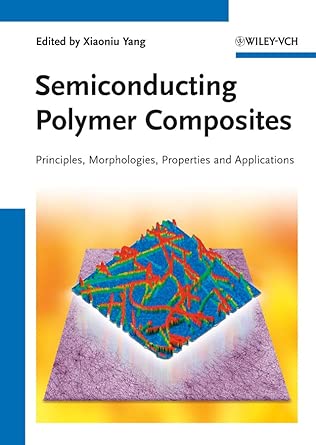 Semiconducting Polymer Composites: Principles, Morphologies, Properties and Applications-Wow! eBook