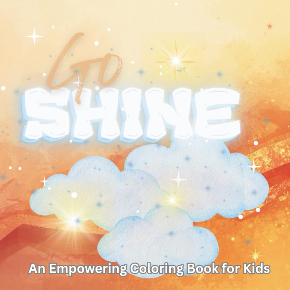 Go Shine: A Kids Affirmation Coloring Book for Confidence, Positivity, and Self-Belief