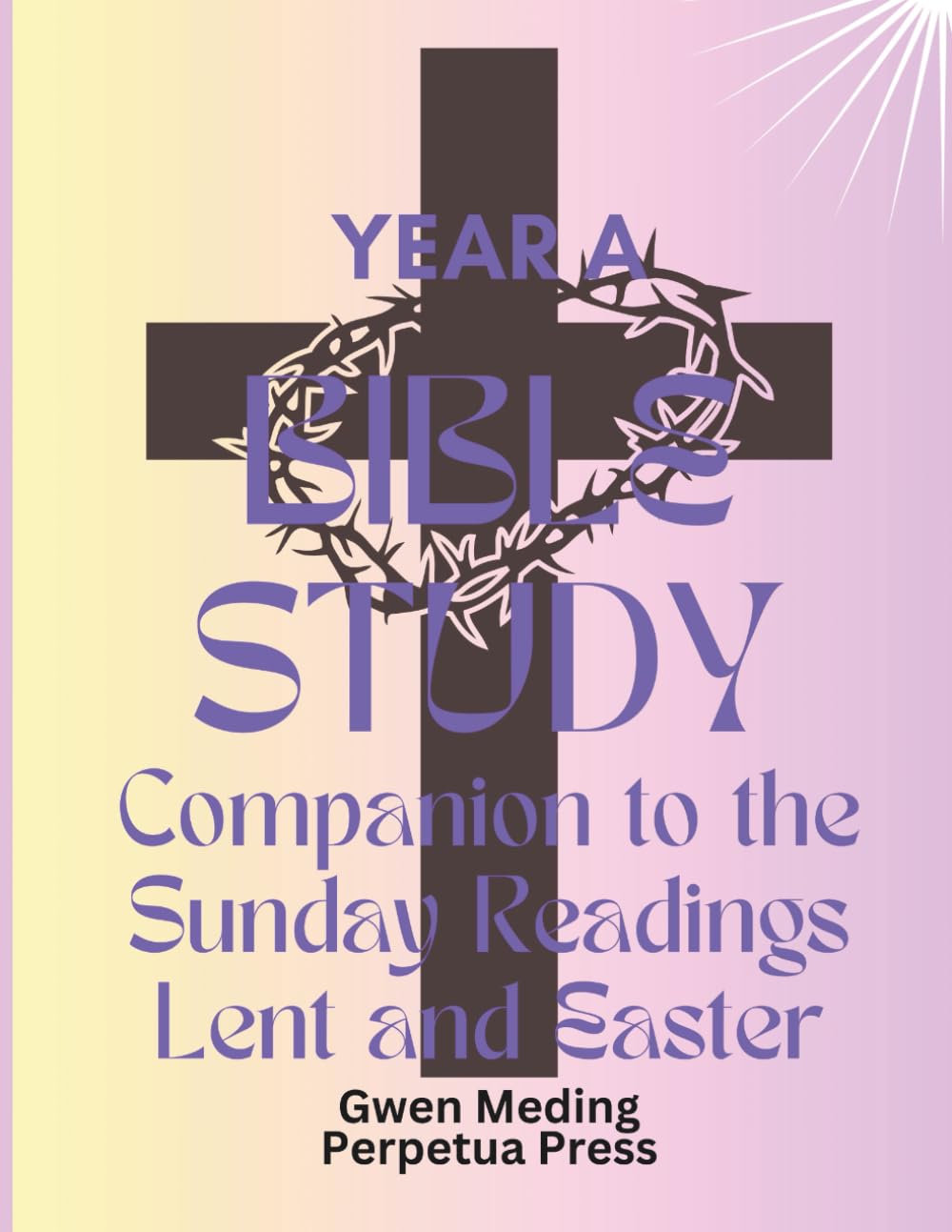 Bible Study Companion to the Sunday Readings Lent and Easter Year A (Bible Study Lent and Easter)
