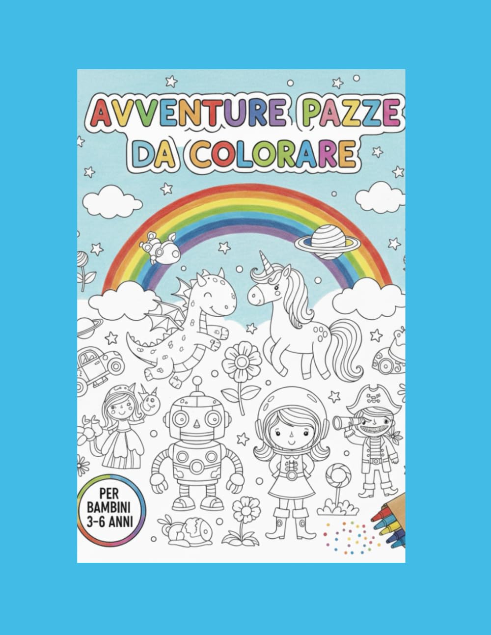 AVVENTURE PAZZE DA COLORARE: ALBUM DA COLORARE PER BAMBINI DAI 3 AI 6 ANNI