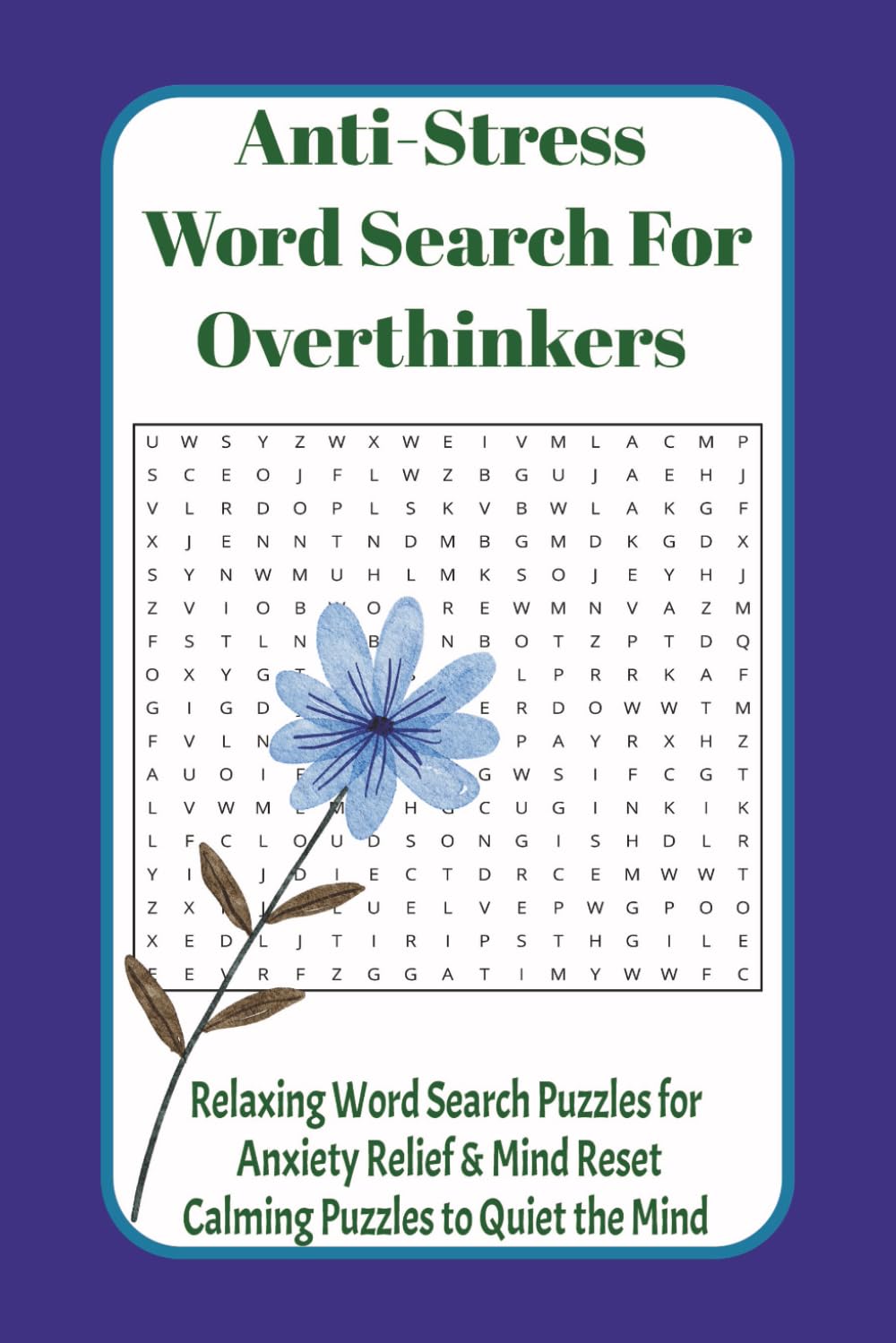 Anti-Stress Word Search for Overthinkers: Relaxing Word Search Puzzles for Anxiety Relief & Mind Reset Calming Puzzles to Quiet the Mind (Anti-Stress Word Search & Puzzle Series for Adults)