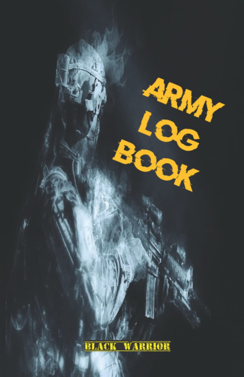 Army Log Book: Military Notebook Army Journal For Men Notebook For Women This Diary Books And Journals Are For Writing Record Your Secrets In Paper ... For Every Soldier Marines, Rangers And Navy.