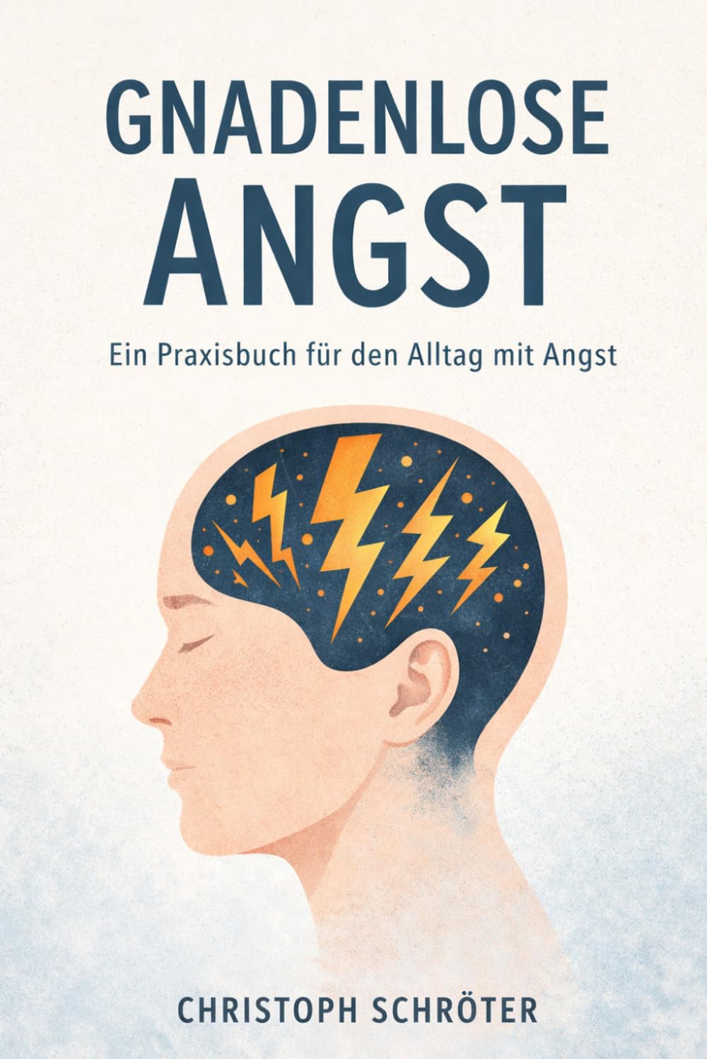 Gnadenlose Angst: ein Praxisbuch für den Alltag mit Angst