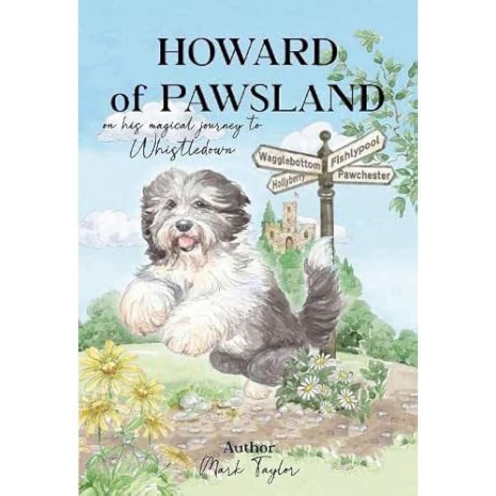 Howard of Pawsland on his Magical Journey to Whstledown. by Mark Taylor HARDBACK