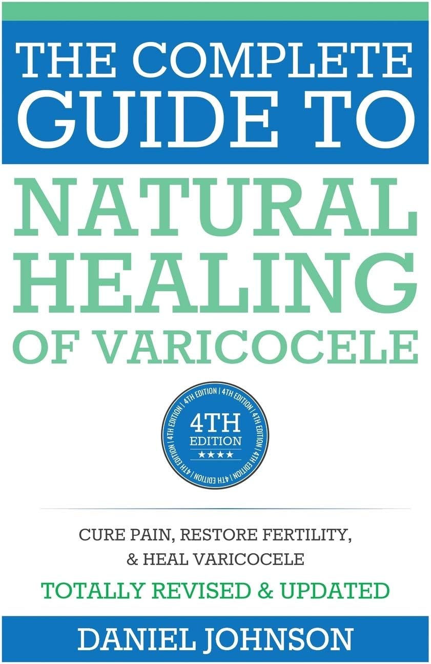 The Complete Guide to Natural Healing of Varicocele: Varicocele natural treatment without surgery