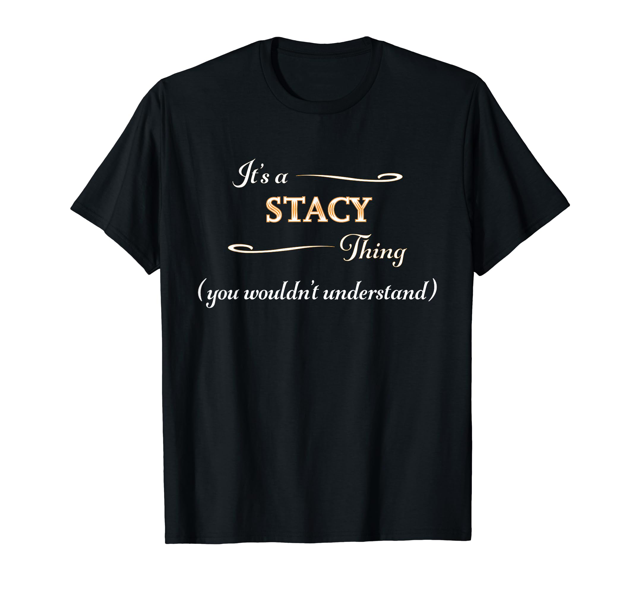 It's a STACY Thing, You Wouldn't Understand | Name Gift - T-Shirt