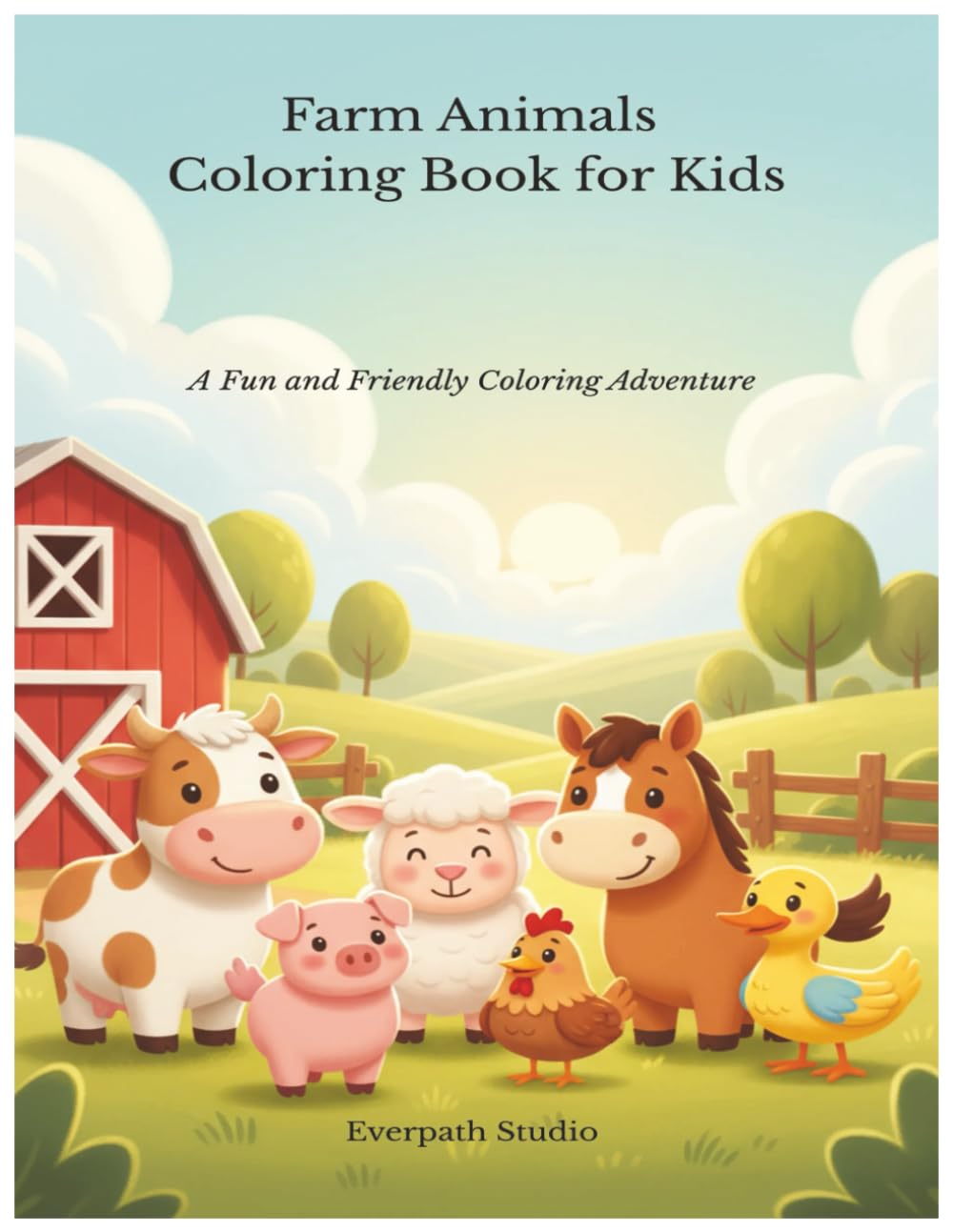 Farm Coloring Book for Kids: A Fun and Friendly Coloring Adventure with 25 Adorable Farm Animals (Everpath Kids Coloring Collection)
