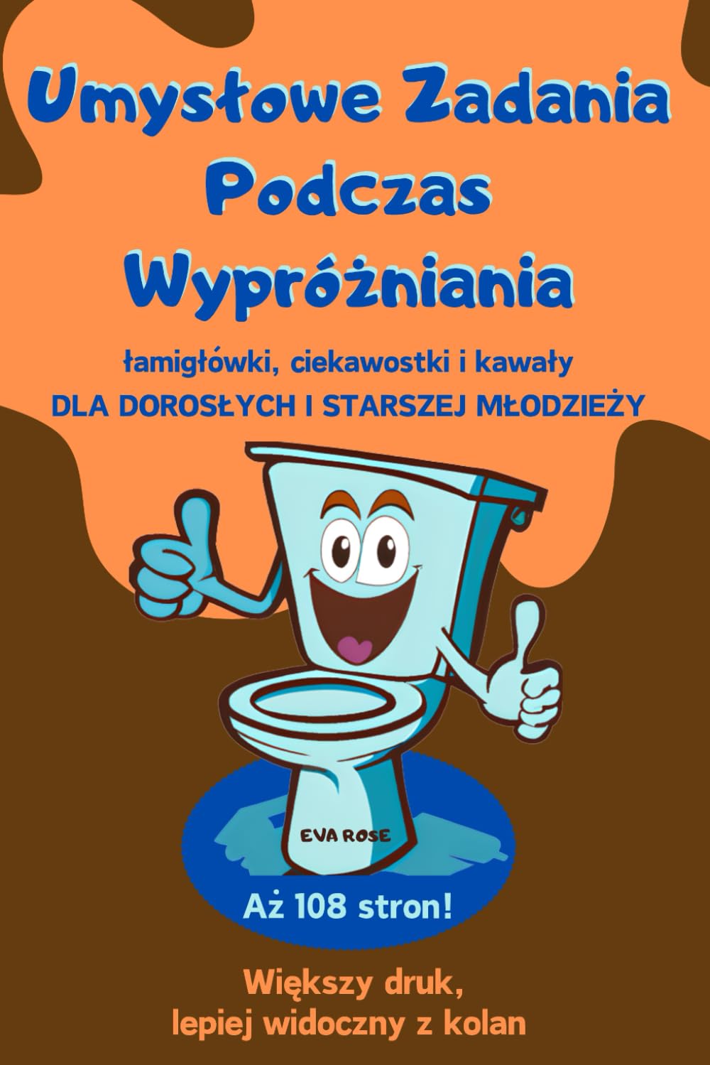 Umysłowe Zadania Podczas Wypróżniania. Łamigłówki, ciekawostki i kawały dla dorosłych i starszej młodzieży.: Większy druk, lepiej widoczny z kolan. Kupa zabawy. Kupa wiedzy. Kupa śmiechu.
