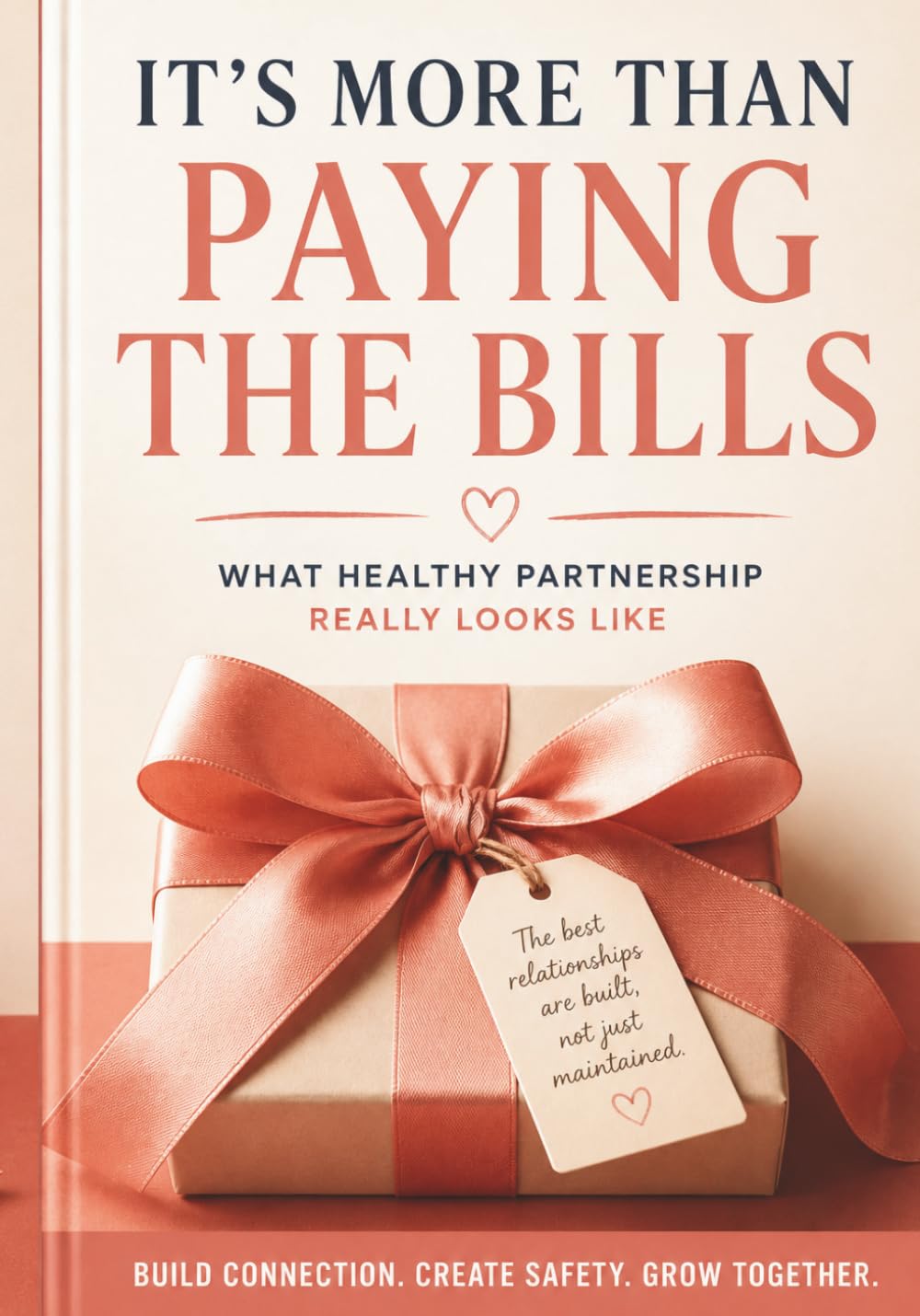 It's More Than Paying the Bills: What Healthy Partnership Really Looks Like: Communication, Emotional Safety, Accountability, and the Relationship Skills Nobody Taught Us