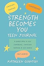 Strength Becomes You - Teen Journal: A Guided Path to Confidence, Conscious Thinking & Self Worth (Strength Becomes You, j...