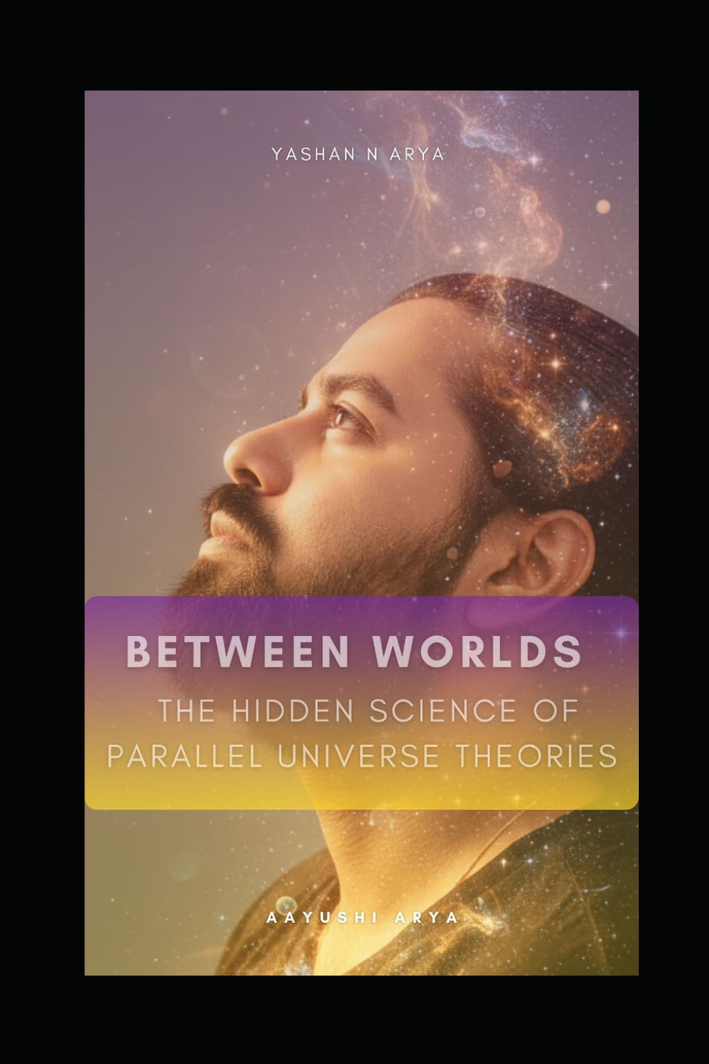 BETWEEN WORLDS: The Hidden Science of Parallel Universe Theories