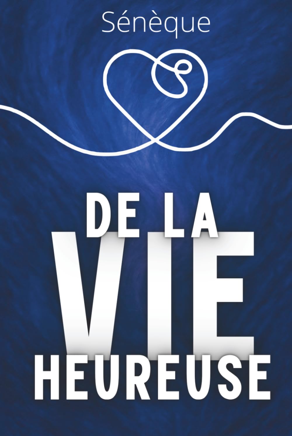 De la vie heureuse: L’art stoïcien du bonheur – Texte intégral + 150 fiches-mémo pour vivre selon Sénèque