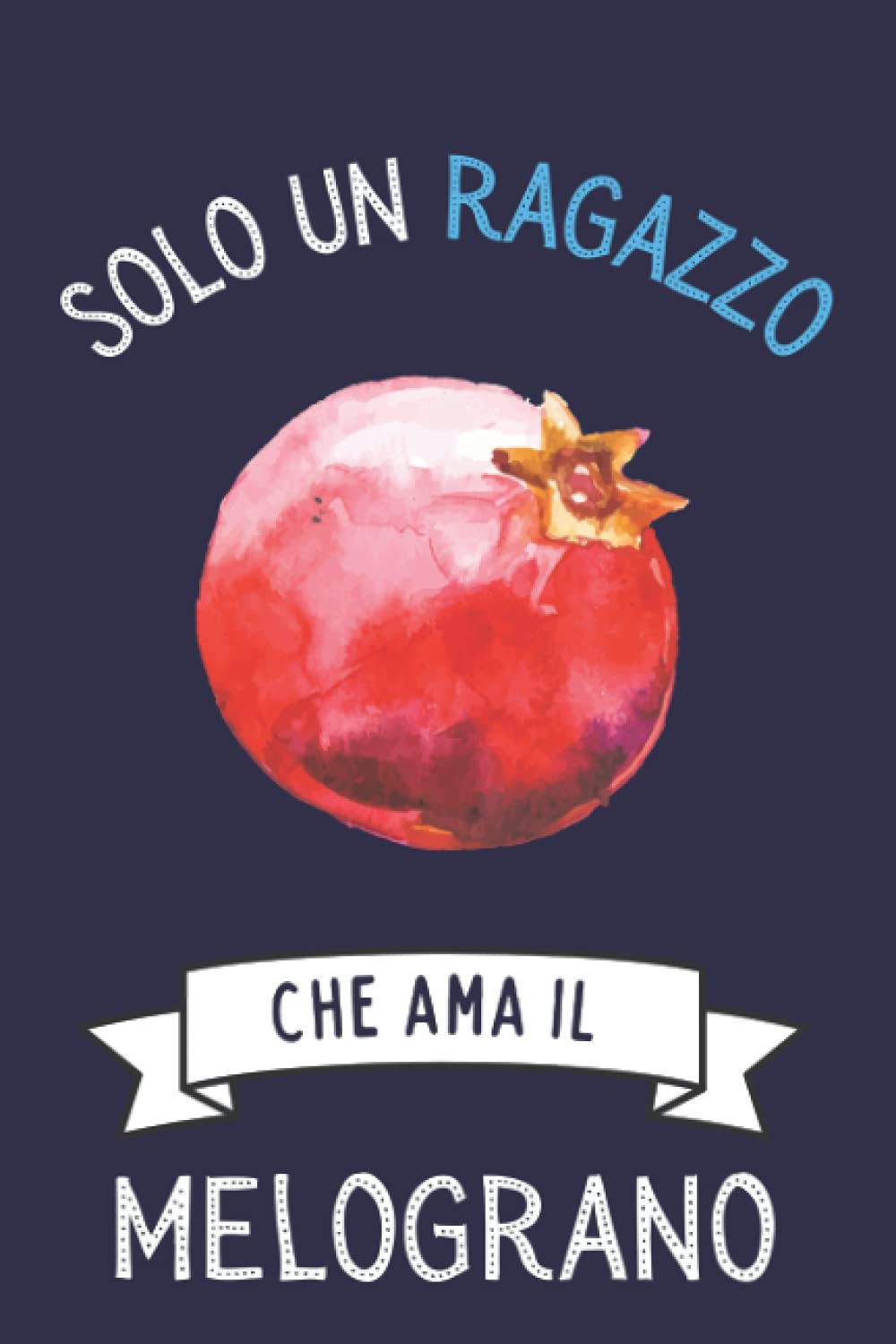 Solo Un Ragazzo Che Ama Il Melograno: Regalo per gli amanti dei Melograno | Diario del Melograno con copertina per ragazzi che amano Il Melograno | 110 pagine (Italian Edition)