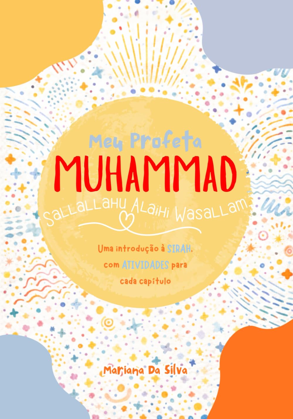 Meu Profeta, MUHAMMAD | livros islâmicos infantis/ juvenis: Uma introdução à SIRAH, com ATIVIDADES para cada capítulo