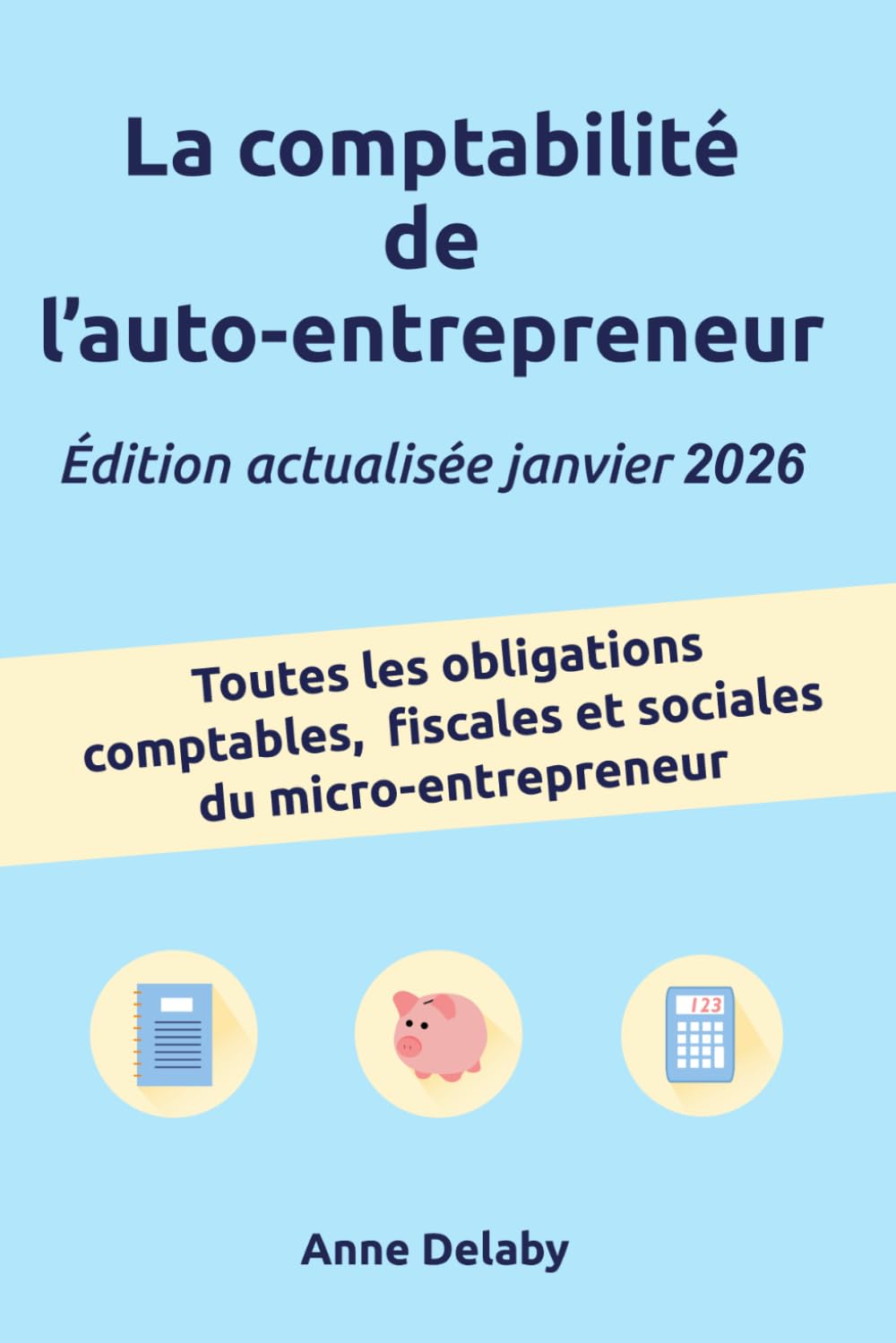 La comptabilité de l'auto-entrepreneur: Toutes les obligations comptables, fiscales et sociales du micro-entrepreneur