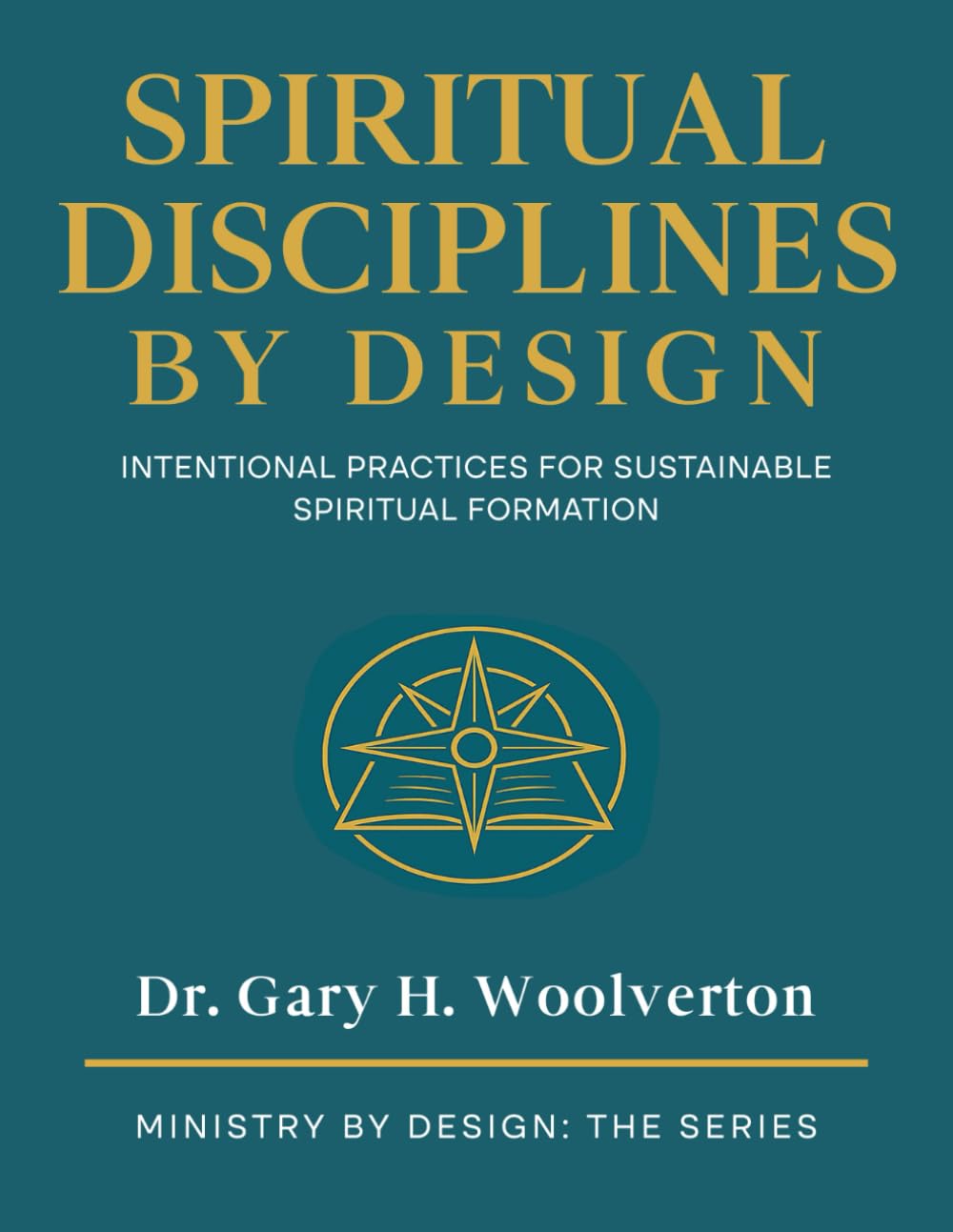 Spiritual Disciplines By Design: Intentional Practices for Sustainable Spiritual Formation (Ministry By Design: The Series)