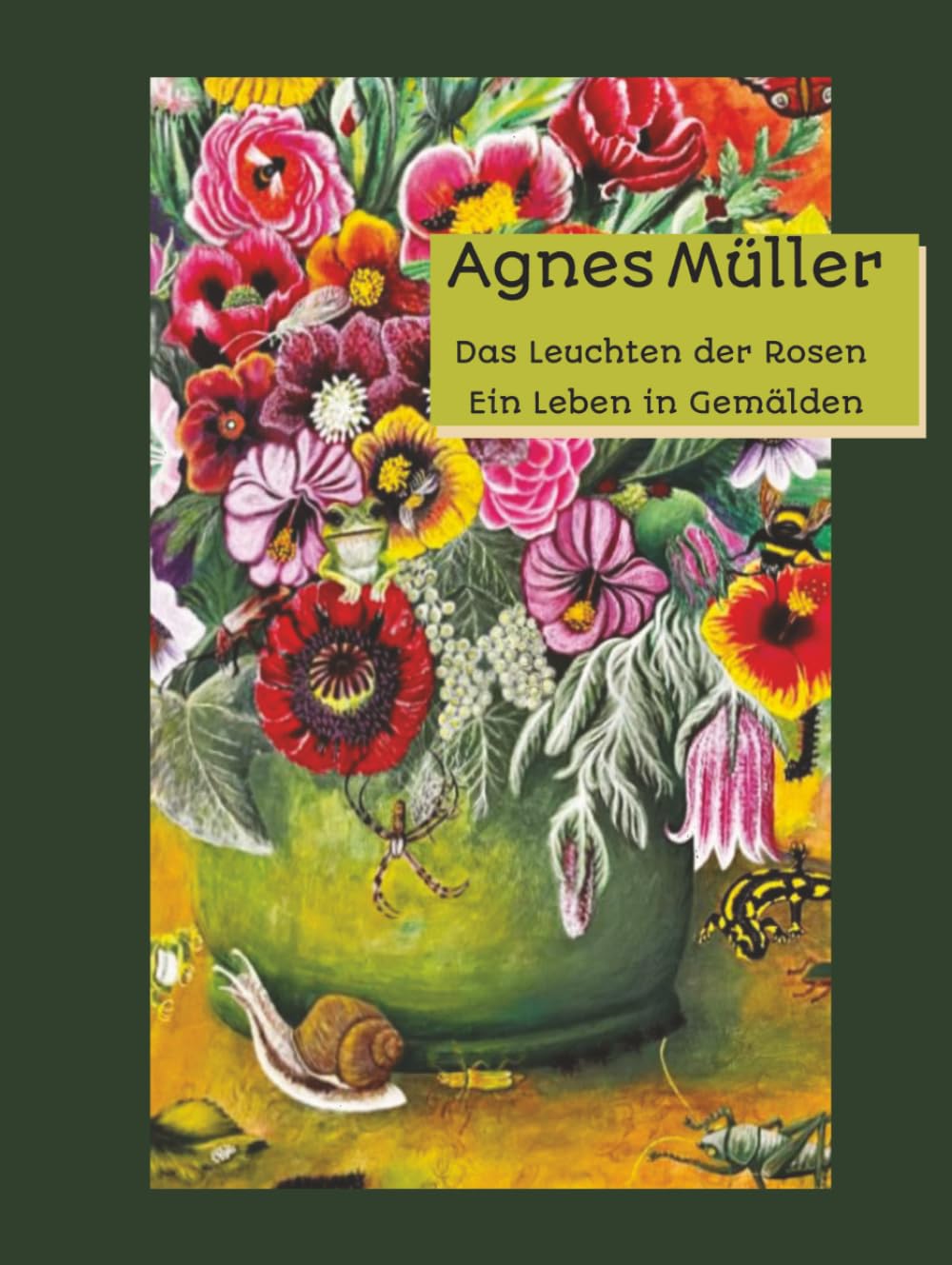 Agnes Müller: Das leuchten der Rosen , ein leben in Gemälden