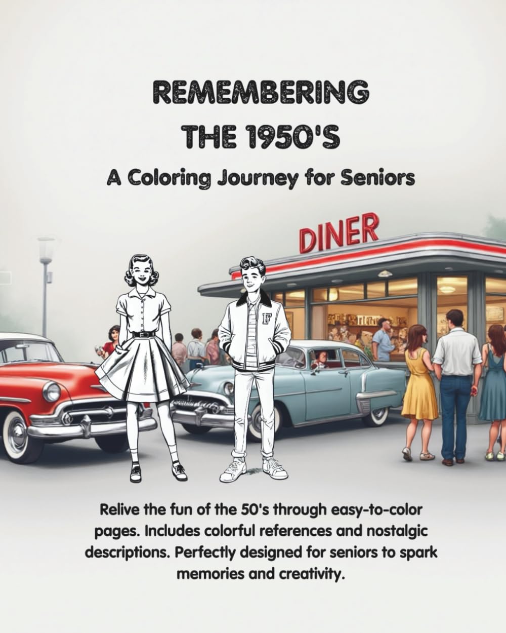 Remembering the 1950's — A Coloring Journey For Seniors: A nostalgic coloring book specially designed for seniors and adults who want a fun, memory-filled coloring experience