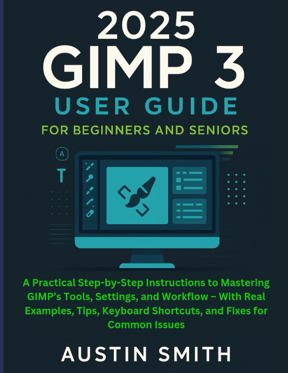 2025 GIMP 3 User Guide: A Practical Step-by-Step Instructions to Mastering GIMP’s Tools, Settings, and Workflow – With Real Examples, Tips, Keyboard ... Multimedia And Software Updates (AMS))