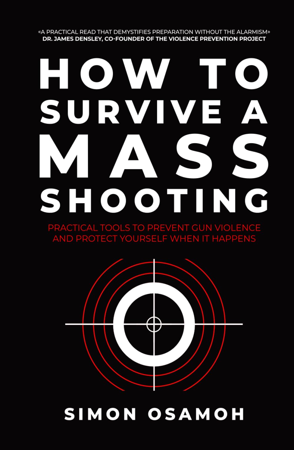 How to Survive a Mass Shooting: Practical Tools to Prevent Gun Violence and Protect Yourself When It Happens