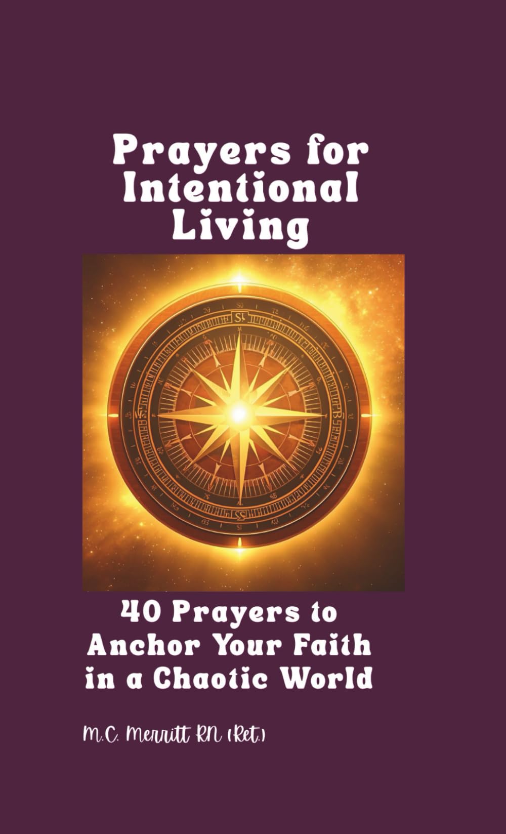 Prayers for Intentional Living: 40 Prayers to Anchor Your Faith in a Chaotic World
