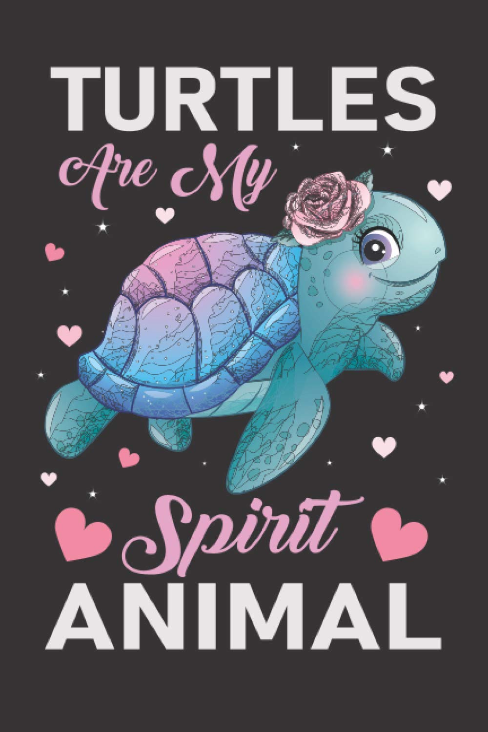TURTLES ARE MY SPIRIT ANIMAL: Turtles Lover 120 Pages Notebook Journal, Turtles Notebook Gift For Men Women's Girls Kids