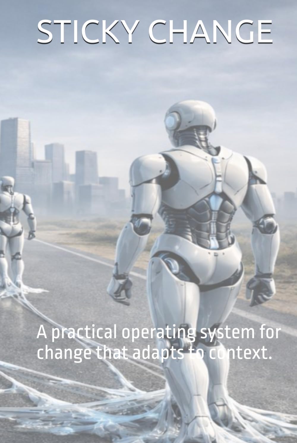 Stycky Change: A practical operating system for change that adapts to context.