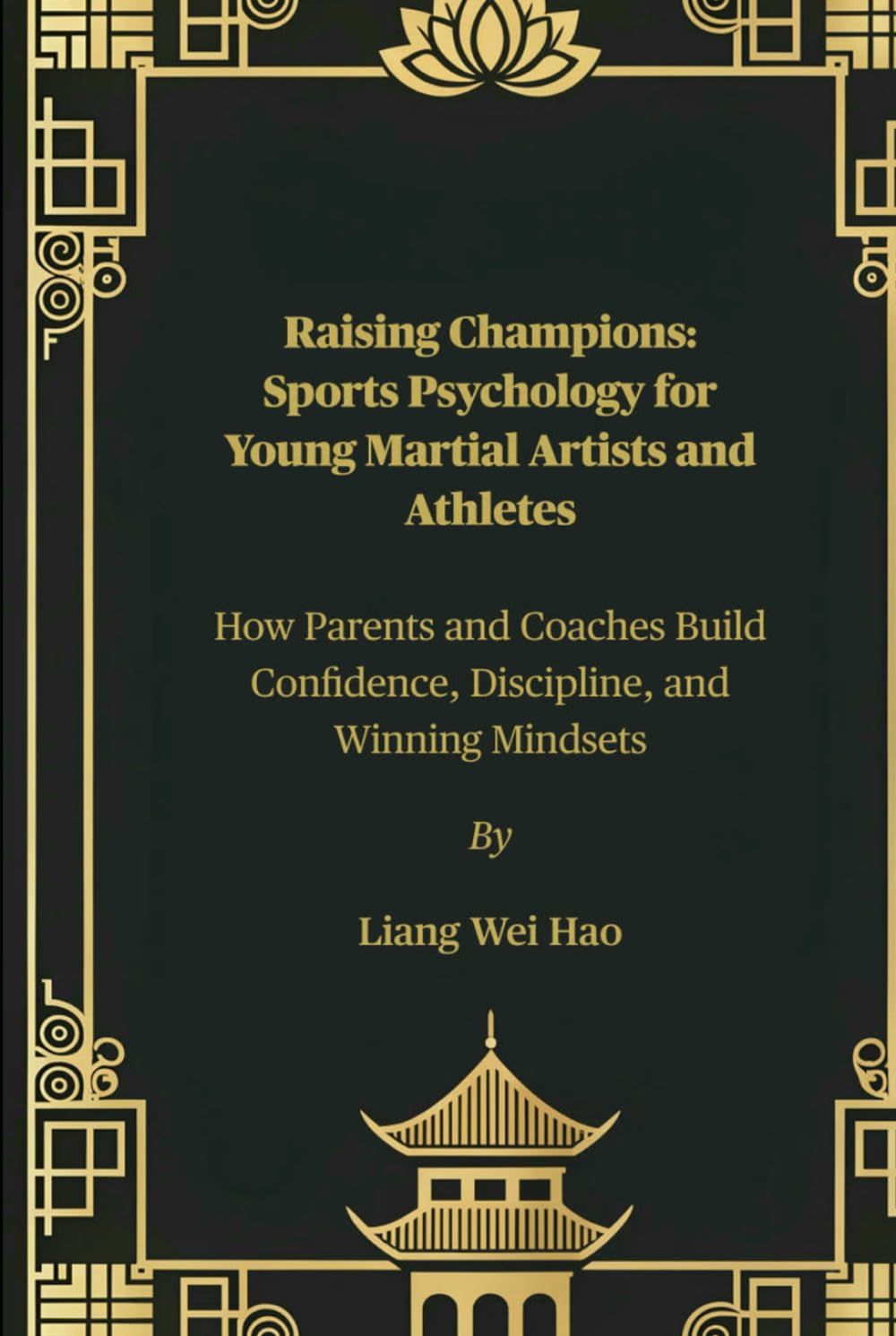 Raising Champions: Sports Psychology for Young Martial Artists and Athletes: How Parents and Coaches Build Confidence, Discipline, and Winning Mindsets      Hardcover – July 4, 2025