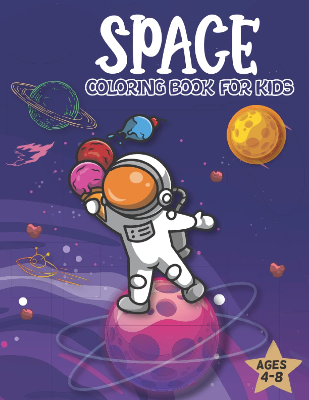Space Coloring Book for Kids Ages 4-8 beautiful Coloring Pages with fantastic Planets, Astronauts, Space Ships, Rockets For Kids, Toddlers: Fantastic ... and Space Illustrations to Color for Toddlers