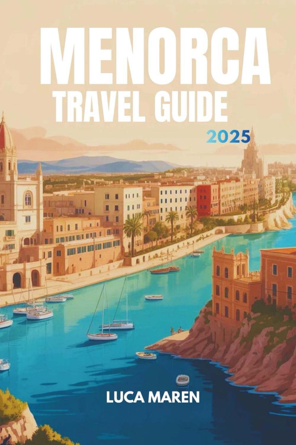 MENORCA TRAVEL GUIDE 2025: Discover the Fragments of Light on an Island of Peace