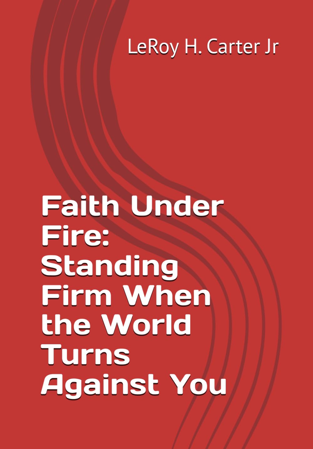 Faith Under Fire: Standing Firm When the World Turns Against You