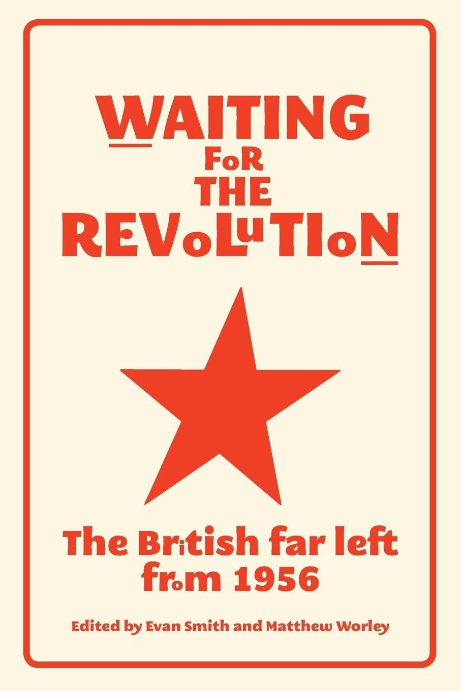 Waiting for the Revolution: The British Far Left from  by Evan Smith PAPERBACK