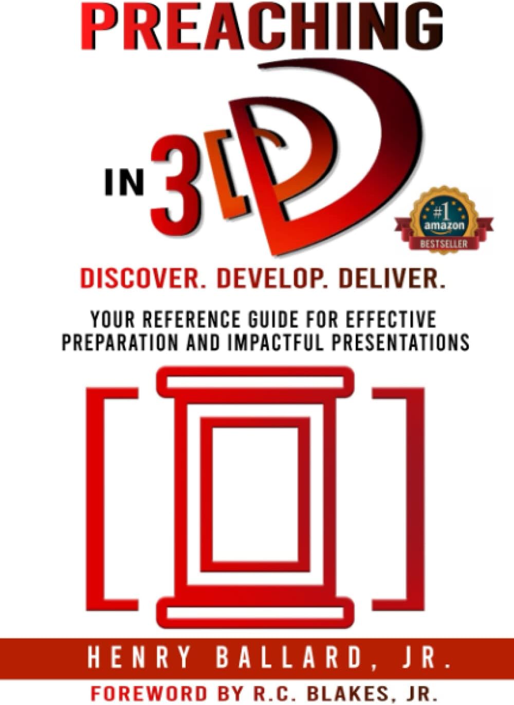 Preaching In 3D: Discover. Develop. Deliver: Your Reference Guide For Effective Preparation and Impactful Presentations