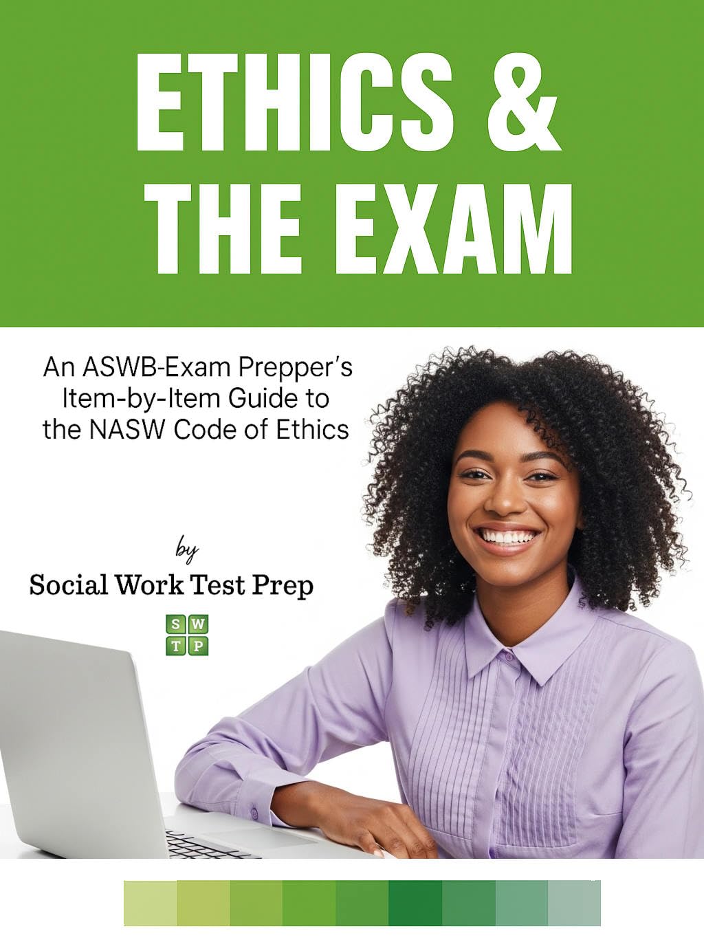 Ethics & the Exam: An ASWB Exam Prepper's Item-by-Item Guide to the NASW Code of Ethics (ASWB Exam Practice Book 6)