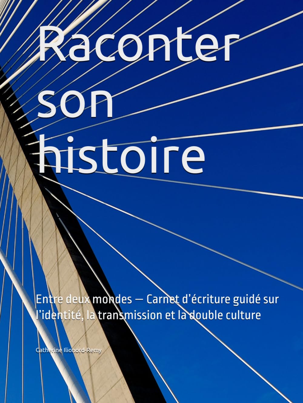 Raconter son histoire: Entre deux mondes — Carnet d’écriture guidé sur l’identité, la transmission et la double culture