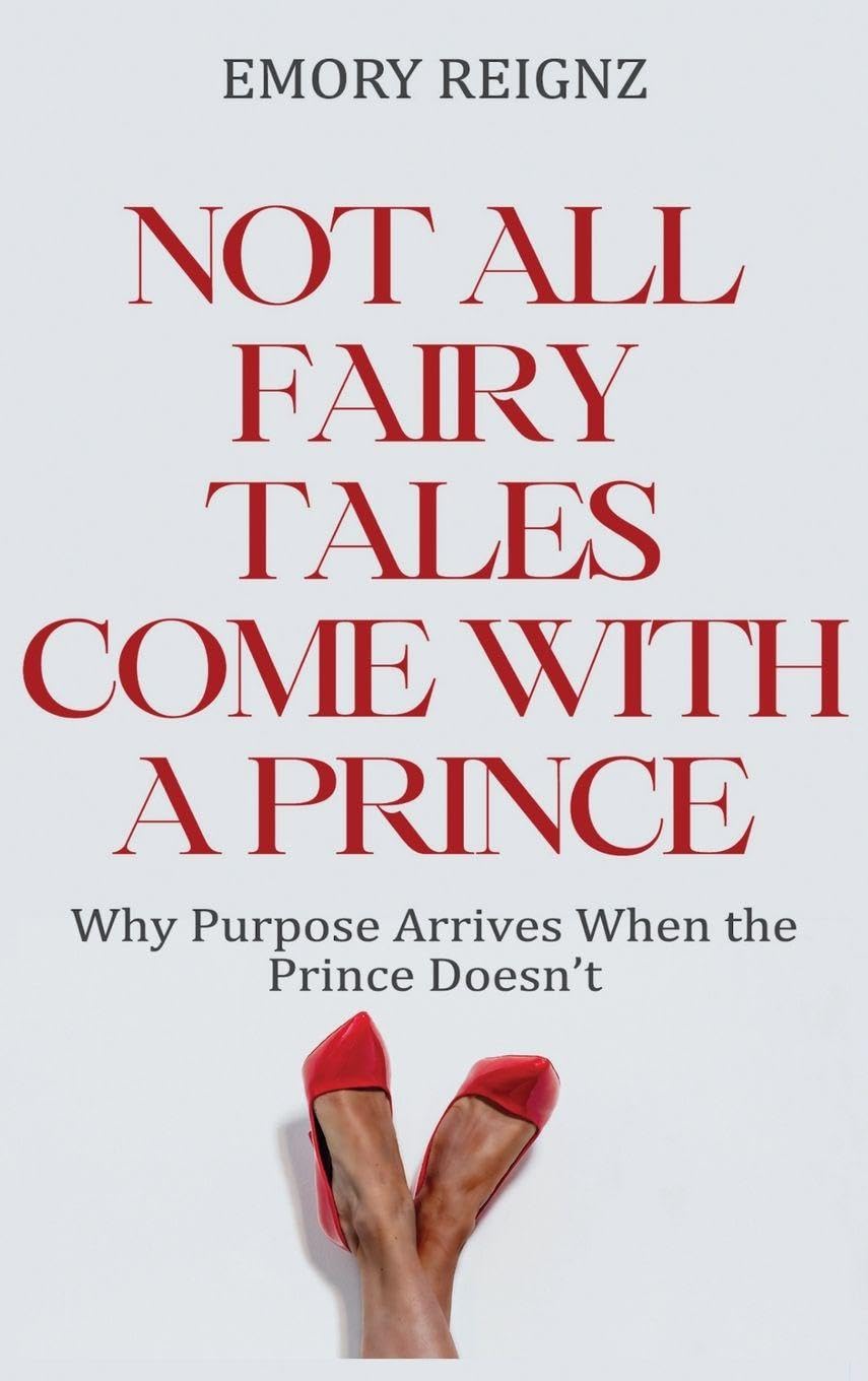 Not All Fairy Tales Come With A Prince: Why Purpose Arrives When The Prince Doesn't