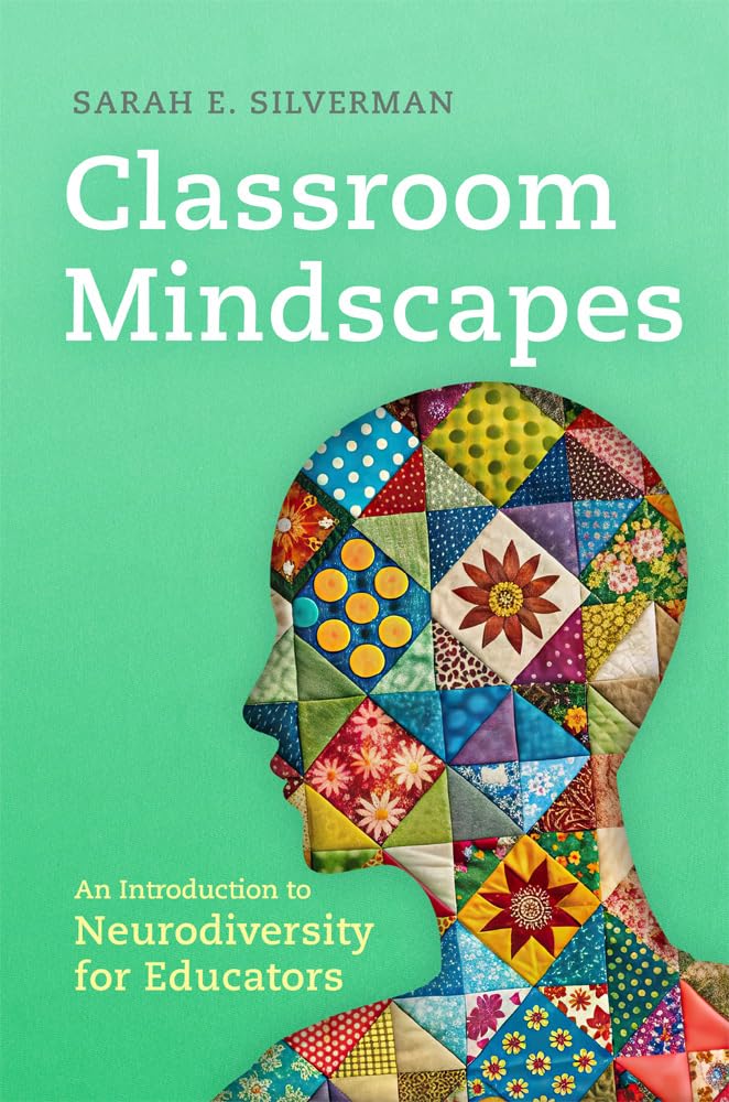 Classroom Mindscapes Volume 10: An Introduction to Neurodiversity for Educators (Teaching, Engaging, and Thriving in Higher Ed)