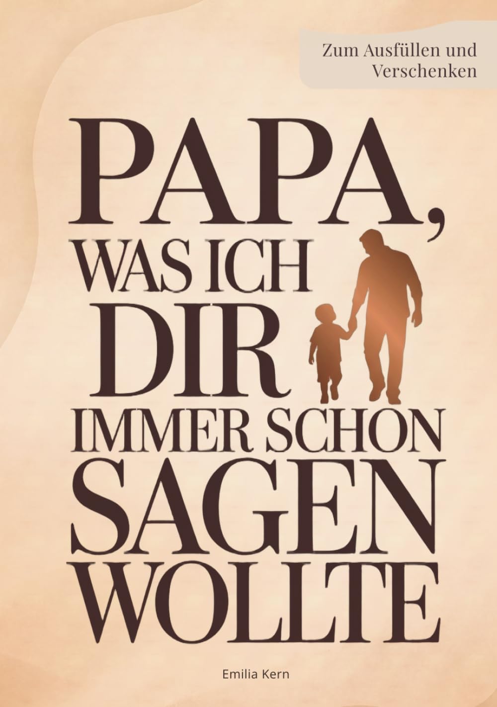 Papa, was ich dir immer schon sagen wollte: Ein persönliches Ausfüllbuch – Geschenk für Papa zum Vatertag, Geburtstag oder um einfach Danke zu sagen