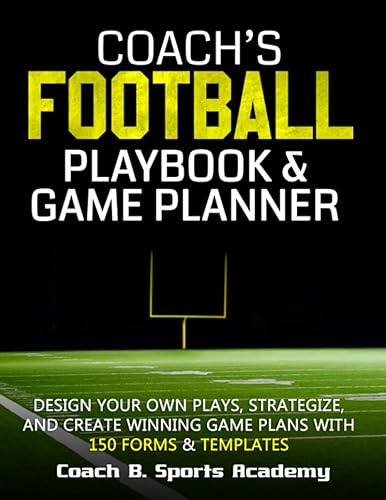 Coach's Football Playbook &amp; Game Planner: Design Your Own Plays, Strategize, Scout, &amp; Create Winning Game Plans with 150 Templates, Field Diagrams, ... Trackers &amp; Stats (Sports Playbook Series)