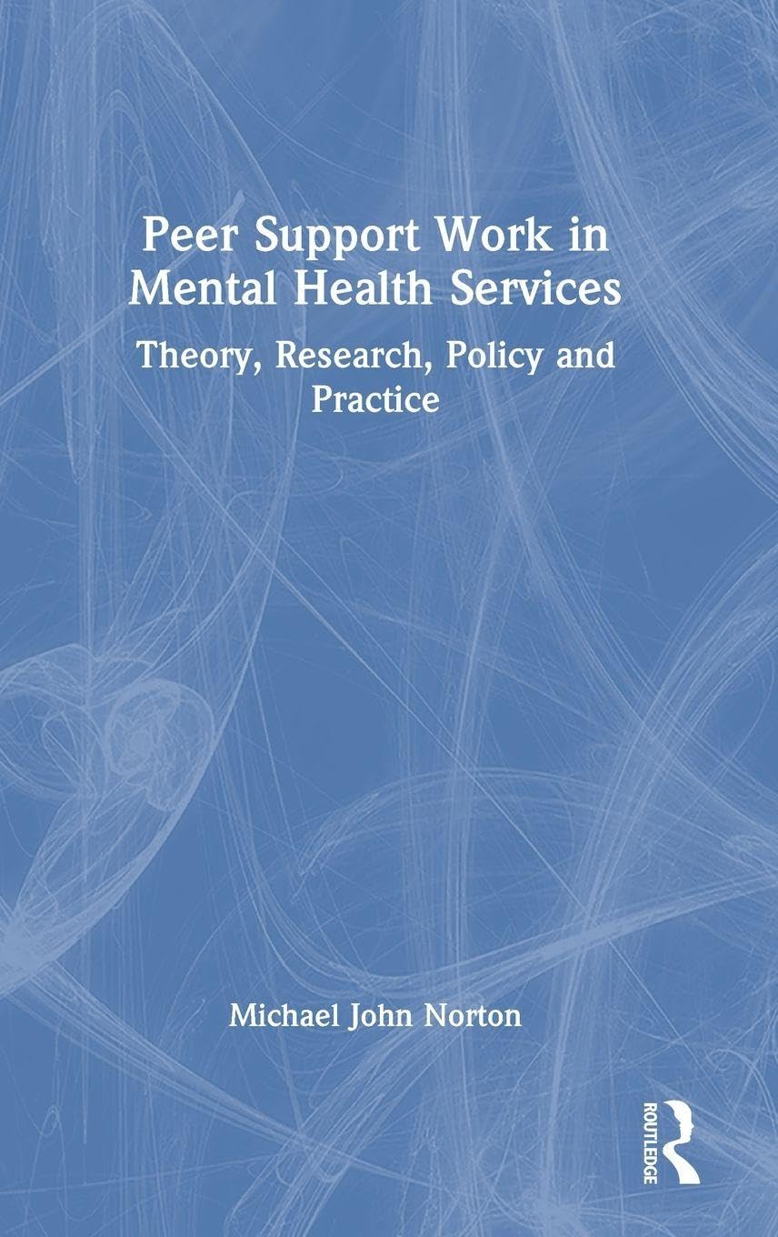 Peer Support Work in Mental Health Services: Th. Norton, Norton, Hardcover**